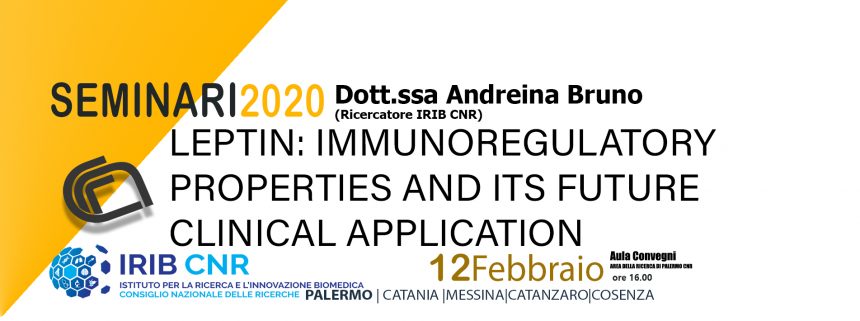 12 Febbraio ore 16.00 SEMINARIO Dr. ssa Andreina Bruno : LEPTIN: IMMUNOREGULATORY PROPERTIES AND ITS FUTURE CLINICAL APPLICATION
