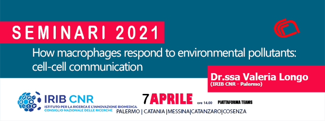 Seminario: Dr.ssa Valeria Longo: “How macrophages respond to environmental pollutants: cell-cell communication”.7 Aprile 2021