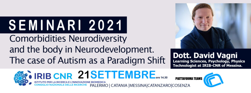 Seminario Dott. David Vagni. 21 SETTEMBRE 2021: Comorbidities Neurodiversity and the body in Neurodevelopment. The case of Autism as a Paradigm Shift .