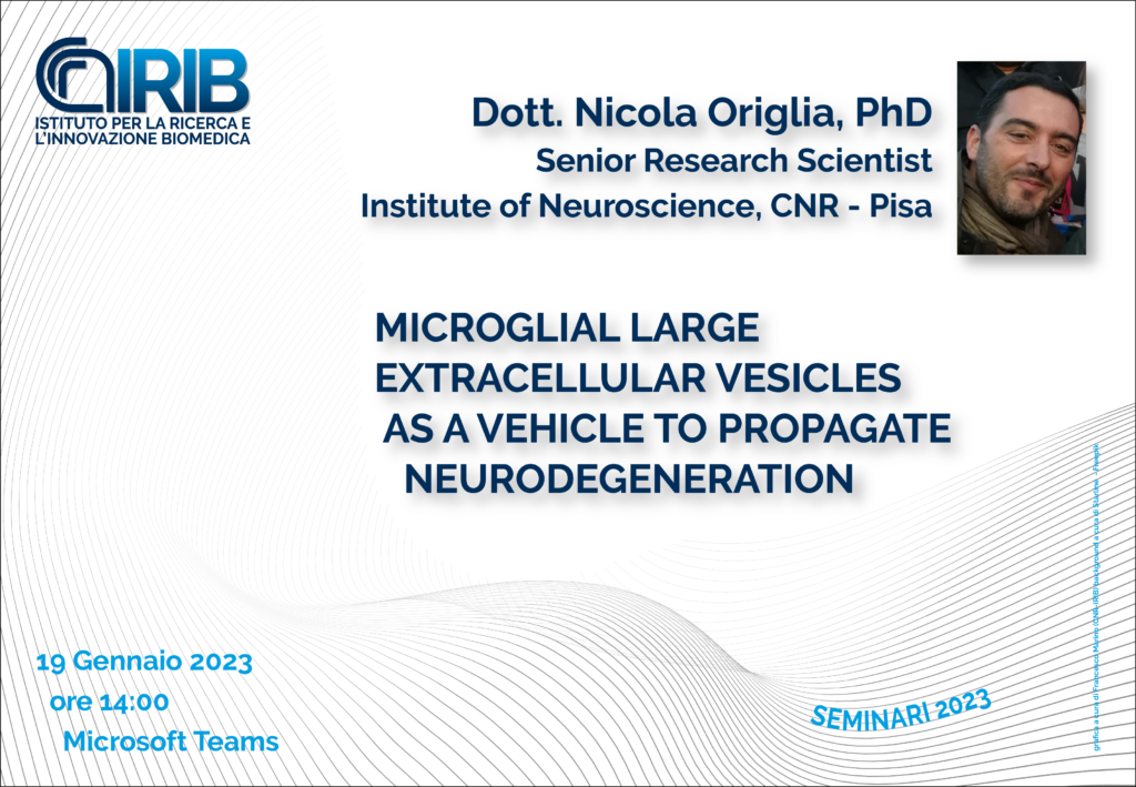 Seminario: “Microglial large extracellular vesicles as a vehicle to propagate neurodegeneration”. Dott. Nicola Origlia